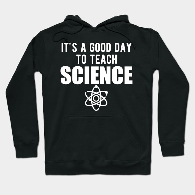 Science - It's a good day to teach science Hoodie by KC Happy Shop